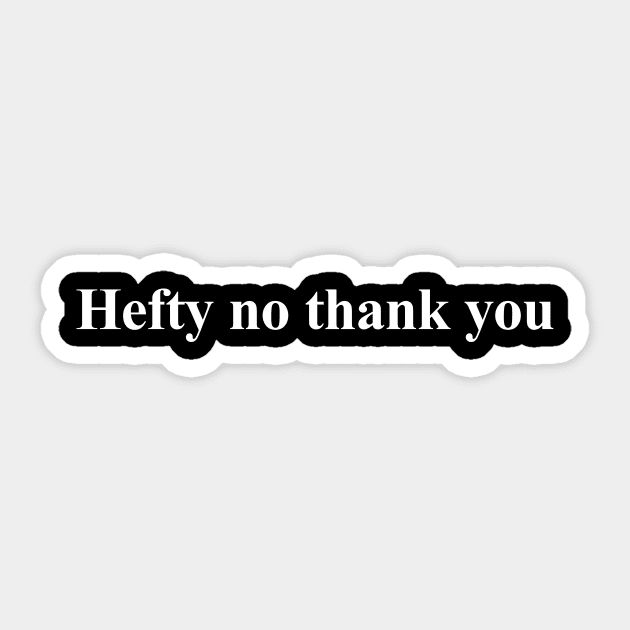 Letterkenny - Hefty no thank you Sticker by The Sarah Gibs